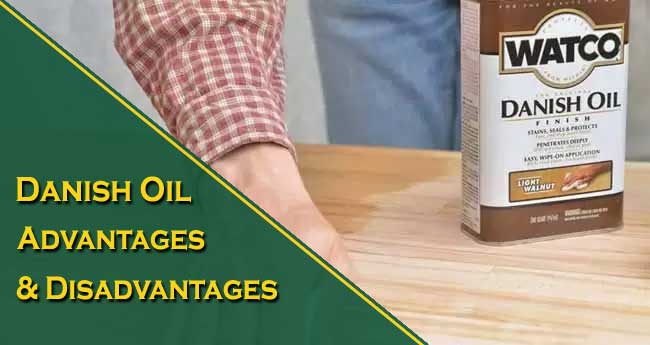 Danish Oil Advantages and Disadvantages