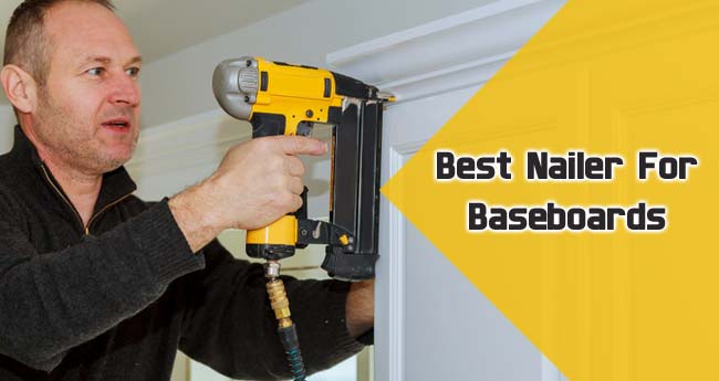 Best Nailer For Baseboards