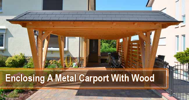 Enclosing A Metal Carport With Wood